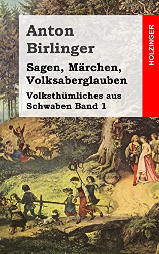 Sagen, Märchen, Volksaberglauben: Volksthümliches aus Schwaben Band 1