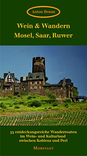 Wein & Wandern Mosel, Saar, Ruwer: 55 entdeckungsreiche Wanderrouten im Wein- und Kulturland zwischen Koblenz und Perl von Morstadt, A.