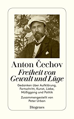 Freiheit von Gewalt und Lüge. Gedanken über Aufklärung, Fortschritt, Kunst, Liebe, Müßiggang und Politik
