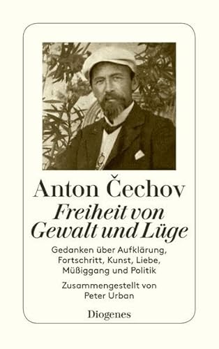 Freiheit von Gewalt und Lüge. Gedanken über Aufklärung, Fortschritt, Kunst, Liebe, Müßiggang und Politik