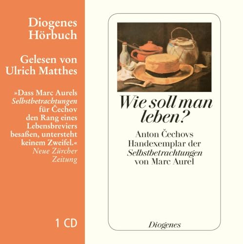 Wie soll man leben?: Anton Cechovs Handexemplar der ›Selbstbetrachtungen‹ von Marc Aurel (Diogenes Hörbuch) von Diogenes Verlag AG