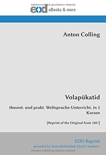 Volapükatid: theoret. und prakt. Weltsprache-Unterricht, in 2 Kursen [Reprint of the Original from 1887] von EOD Network