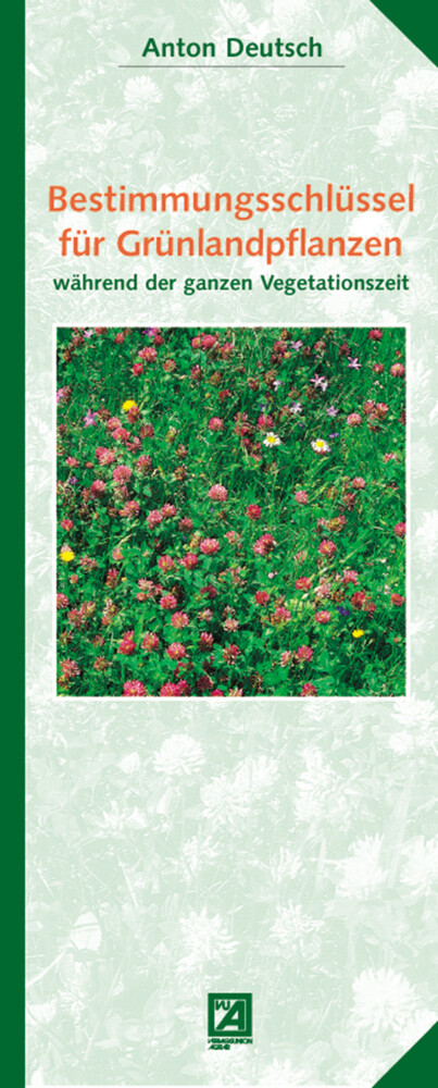 Bestimmungsschlüssel für Grünlandpflanzen während der ganzen Vegetationszeit von AV Buch