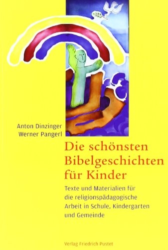 Die schönsten Bibelgeschichten für Kinder: Texte und Materialien für die religionspädagogische Arbeit in Schule, Kindergarten und Gemeinde (Praktische Theologie)