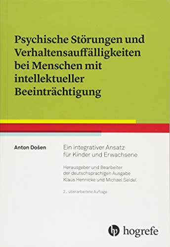 Psychische Störungen und Verhaltensauffälligkeiten bei Menschen mit intellektueller Beeinträchtigung: Ein integrativer Ansatz für Kinder und Erwachsene von Hogrefe Verlag GmbH + Co.