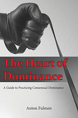 The Heart of Dominance: a guide to practicing consensual dominance von Createspace Independent Publishing Platform