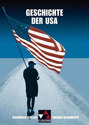 Buchners Kolleg. Themen Geschichte, Geschichte der USA: Unterrichtswerk für die Oberstufe (Buchners Kolleg. Themen Geschichte: Unterrichtswerk für die Oberstufe)