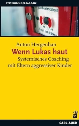 Wenn Lukas haut: Systemisches Coaching mit Eltern agressiver Kinder von Auer-System-Verlag, Carl