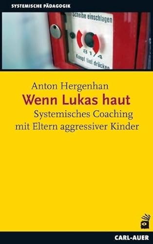 Wenn Lukas haut: Systemisches Coaching mit Eltern agressiver Kinder von Auer-System-Verlag, Carl