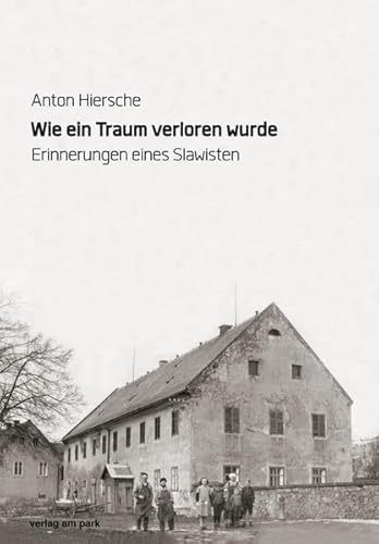 Wie ein Traum verloren wurde: Erinnerungen eines Slawisten (Verlag am Park) von verlag am park