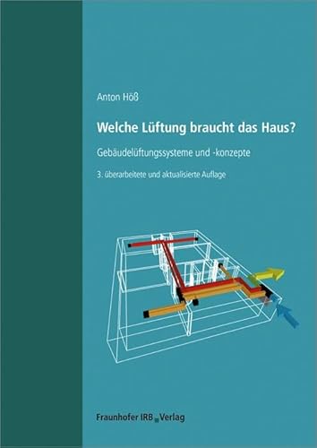 Welche Lüftung braucht das Haus? Gebäudelüftungssysteme und -konzepte. von Fraunhofer Irb Verlag