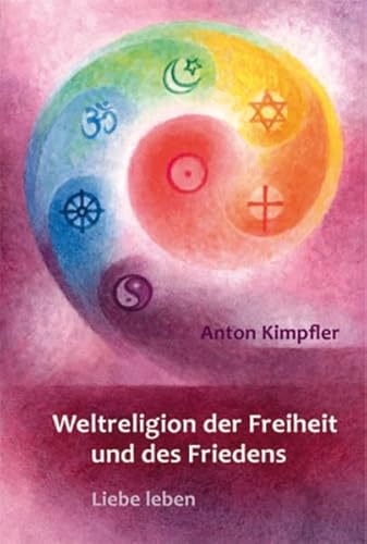 Weltreligion der Freiheit und des Friedens: Liebe leben