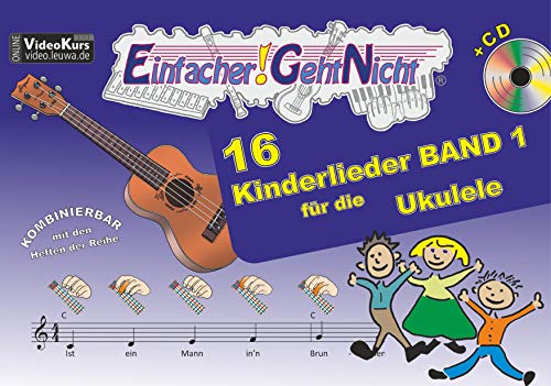 Einfacher!-Geht-Nicht: 16 Kinderlieder BAND 1 – für die Ukulele mit CD: Das besondere Notenheft für Anfänger von LeuWa-Verlag GmbH