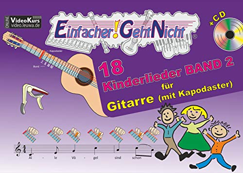 Einfacher!-Geht-Nicht: 18 Kinderlieder BAND 2 – für Gitarre mit Kapodaster incl. CD: Das besondere Notenheft für Anfänger