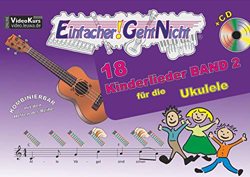 Einfacher!-Geht-Nicht: 18 Kinderlieder BAND 2 – für die Ukulele mit CD: Das besondere Notenheft für Anfänger von LeuWa-Verlag GmbH