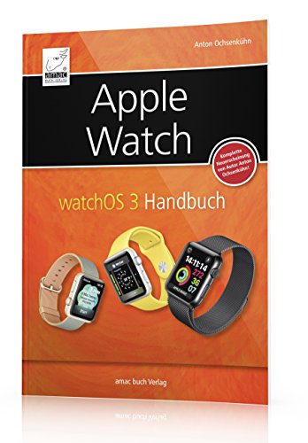 Apple Watch: watchOS 3 Handbuch - ein umfassender Überblick - alles was man vor dem Kauf und zur Handhabung wissen sollte Apple Watch: watchOS 3 Handbuch - ein umfassender Überblick - alles was man vor dem Kauf und zur Handhabung wissen sollte
