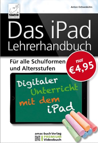 Das iPad Lehrerhandbuch - PREMIUM Videobuch - Für alle Schulformen und Altersstufen; Inkl. Lernvideos für schnellen Erfolg!: Für alle Schulformen und ... - Inklusive Lernvideos für schnellen Erfolg! von amac-buch Verlag