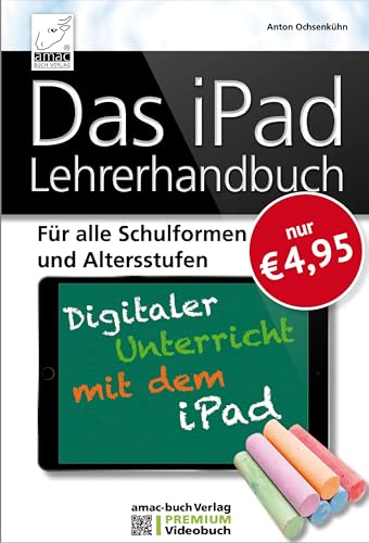 Das iPad Lehrerhandbuch - PREMIUM Videobuch - Für alle Schulformen und Altersstufen; Inkl. Lernvideos für schnellen Erfolg!: Für alle Schulformen und ... - Inklusive Lernvideos für schnellen Erfolg!