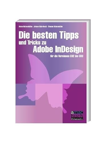 Die besten Tipps und Tricks zu Adobe InDesign: für die Versionen CS2 bis CS5: Für die Versionen CS2 bis CS3