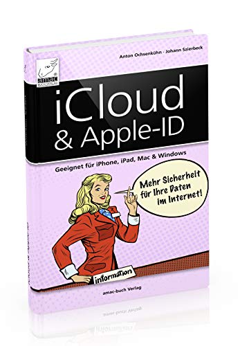 iCloud & Apple-ID - Mehr Sicherheit für Ihre Daten im Internet (für iOS 12, macOS Mojave und Windows 10): Geeignet für iPhone, iPad, Mac und Windows