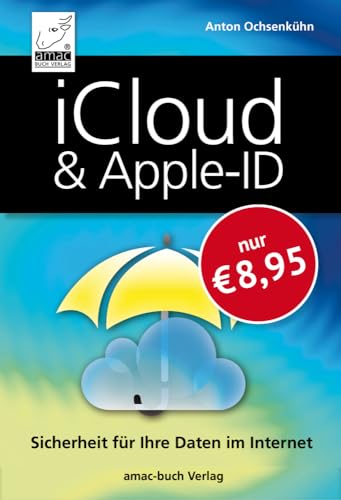 iCloud & Apple-ID - Sicherheit für Ihre Daten im Internet - Optimal für iPhone, iPad, Mac & Windows; macOS Sequoia/Sonoma/Ventura, iOS 18/17/16, iPadOS 18/17/16, Windows 11 iCloud & Apple-ID - Sicherheit für Ihre Daten im Internet - Optimal für iPhone, iPad, Mac & Windows; macOS Sequoia/Sonoma/Ventura, iOS 18/17/16, iPadOS 18/17/16, Windows 11