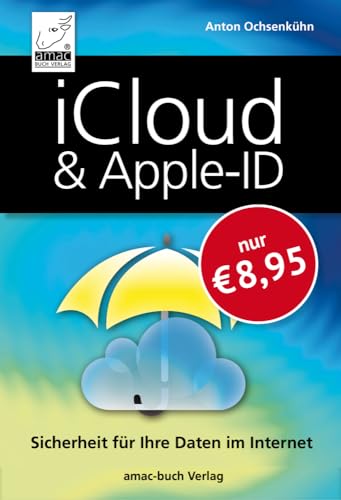 iCloud & Apple-ID - Sicherheit für Ihre Daten im Internet - Optimal für iPhone, iPad, Mac & Windows; macOS Sonoma/Ventura, iOS 17/16, iPadOS 17/16, Windows 11 von amac-buch Verlag OHG