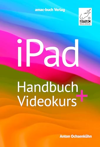 iPad Handbuch + Videokurs - die verständliche Anleitung für Anfänger und Fortgeschrittene mit iPadOS 17 + mehr als 5 h Lernvideos; für iPad, iPad ... ... für iPadOS 17 und alle iPad-Modelle geeignet von amac-buch Verlag oHG