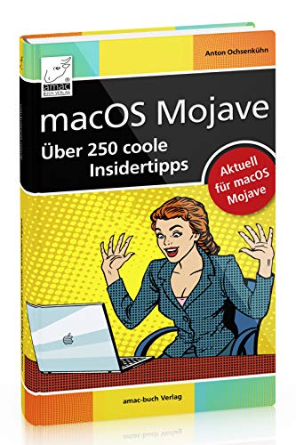 macOS Mojave - Über 250 coole Insidertipps aktuell für macOS Mojave (iMac, Mac mini, MacBook Air, MacBook Pro): Für alle Mac-Modelle geeignet