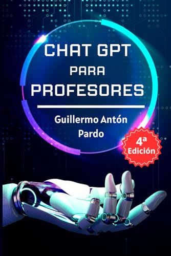 Chat GPT para profesores: Usos de la Inteligencia Artificial de Chat GPT para mejorar tus tareas docentes (Inteligencia Artificial para Docentes, Band 1) von Independently published