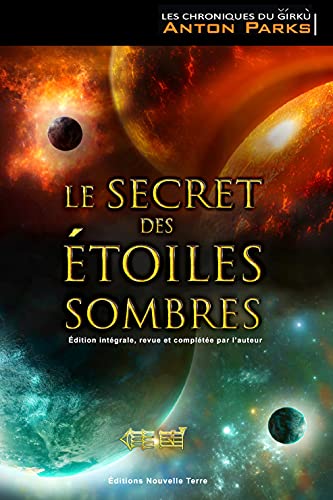 Chroniques de Girkû, (Les) Tome 1 : Secret des étoiles sombres édition intégrale, (Le) - revue et complétée par l´auteur