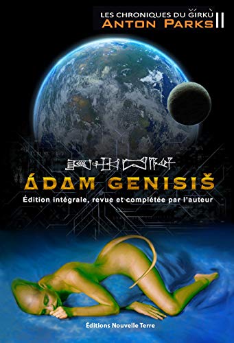 les chroniques de Girku Tome II : Adam Genisis : Édition Intégrale, Revue et Completee par l'Auteur von Nouvelle Terre