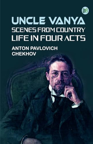 Uncle Vanya: Scenes from Country Life in Four Acts von Zinc Read