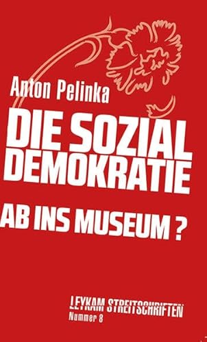 Die Sozialdemokratie - ab ins Museum? (Leykam Streitschriften)