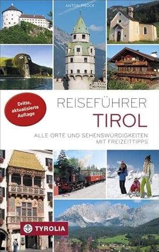 Reiseführer Tirol: Alle Orte und Sehenswürdigkeiten in Nord- und Osttirol. Mit Freizeittipps: Alle Orte und Sehenswürdigkeiten mit Freizeittipps