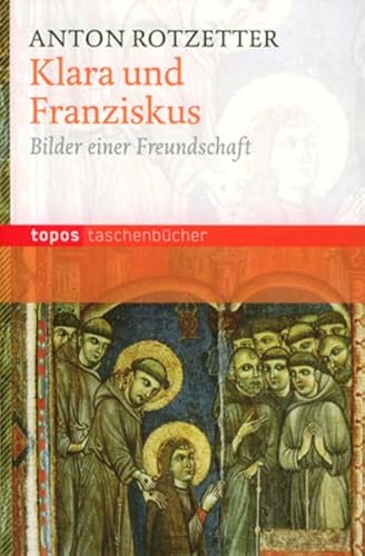 Klara und Franziskus: Bilder einer Freundschaft (Topos Taschenbücher) von Topos plus