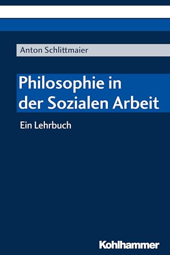 Philosophie in der Sozialen Arbeit: Ein Lehrbuch von Kohlhammer W.