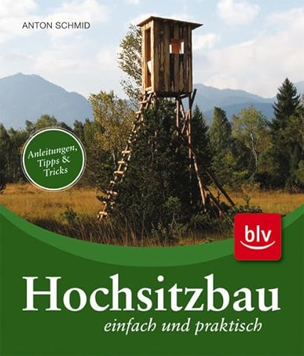 Hochsitzbau einfach und praktisch: Anleitungen, Tipps & Tricks