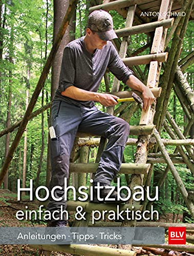 Hochsitzbau einfach & praktisch: Anleitungen · Tipps · Tricks (BLV Jagdpraxis) von Gräfe und Unzer