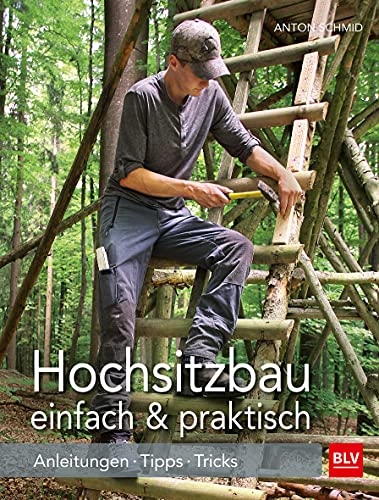 Hochsitzbau einfach & praktisch: Anleitungen · Tipps · Tricks (BLV Jagdpraxis)