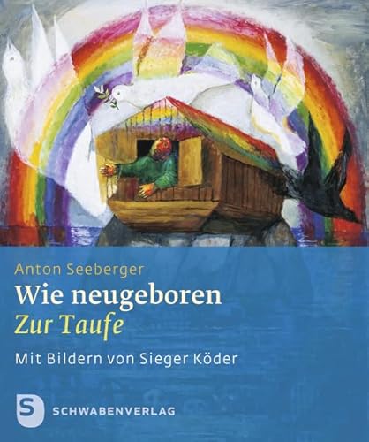 Wie neugeboren: Zur Taufe. Mit Bildern von Sieger Köder