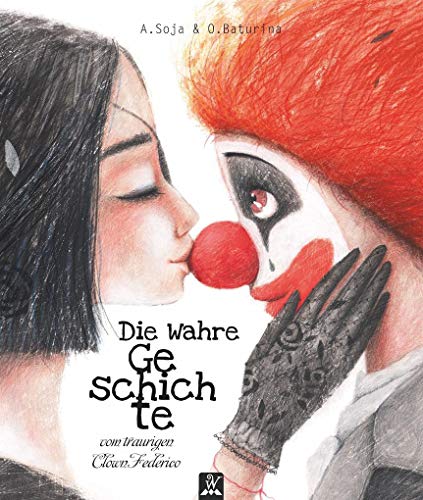 DIE WAHRE GESCHICHTE: vom traurigen Clown Federico, von der wunderschönen Hexe Nadira aus Lüneburg und dem grässlichen Rumpelstilzchen (Wunderhaus)