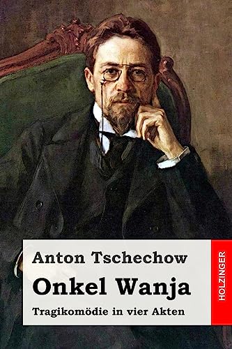 Onkel Wanja: Tragikomödie in vier Akten Onkel Wanja: Tragikomödie in vier Akten von CREATESPACE