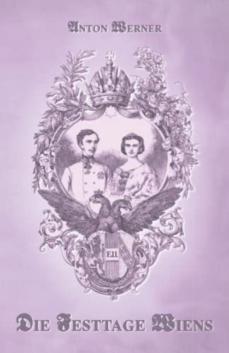 Die Festtage Wiens: Die Hochzeit von Elisabeth und Franz Joseph (Sissi Reihe, Band 25) von CreateSpace Independent Publishing Platform