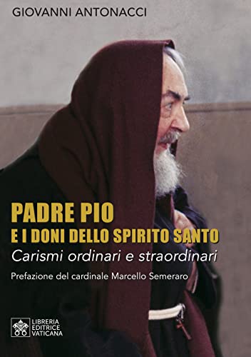 Padre Pio e i doni dello Spirito Santo. Carismi ordinari e straordinari von Libreria Editrice Vaticana