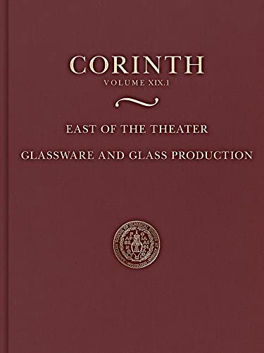 East of the Theater: Glassware and Glass Production (Corinth: Results of Excavations Conducted by The American School of Classical Studies at Athens, 19) von American School of Classical Studies at Athens