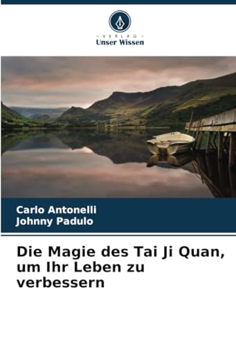 Die Magie des Tai Ji Quan, um Ihr Leben zu verbessern von Verlag Unser Wissen