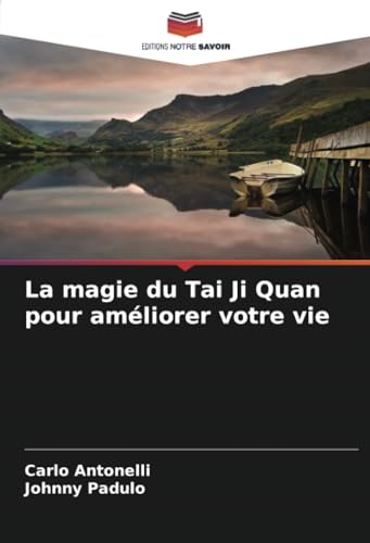 La magie du Tai Ji Quan pour améliorer votre vie: DE von Editions Notre Savoir