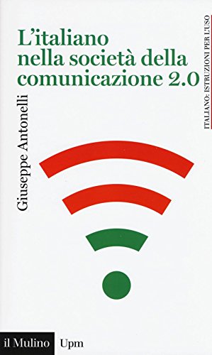 L'italiano nella società della comunicazione 2.0 (Universale paperbacks Il Mulino, Band 513)