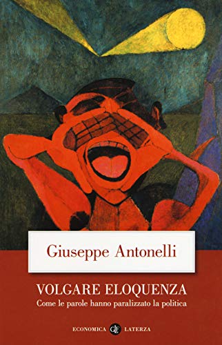 Volgare eloquenza. Come le parole hanno paralizzato la politica (Economica Laterza) von Laterza