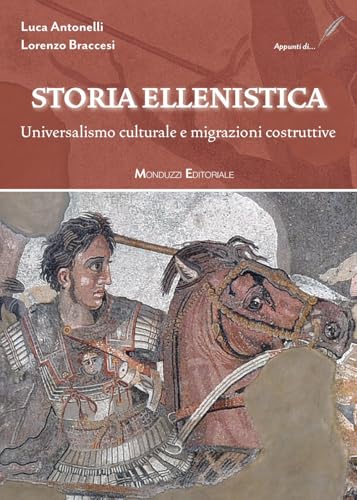 Storia Ellenistica. Universalismo culturale e migrazioni costruttive von Monduzzi